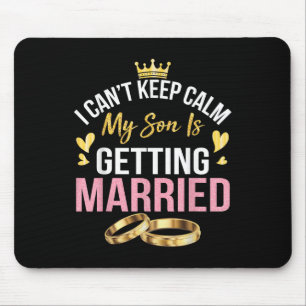 I Cant Keep Calm My Son Is Getting Married Marry W Mouse Mat