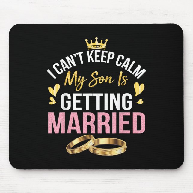 I Cant Keep Calm My Son Is Getting Married Marry W Mouse Mat (Front)