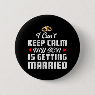 I Can't Keep Calm My Son Is Getting Married Weddin 6 Cm Round Badge
