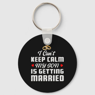 I Can't Keep Calm My Son Is Getting Married Weddin Key Ring
