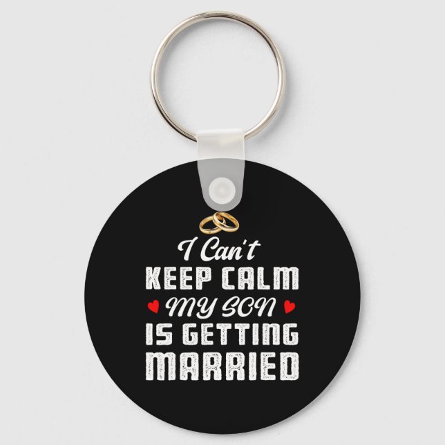 I Can't Keep Calm My Son Is Getting Married Weddin Key Ring (Front)