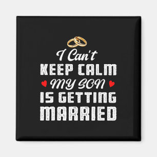 I Can't Keep Calm My Son Is Getting Married Weddin Magnet