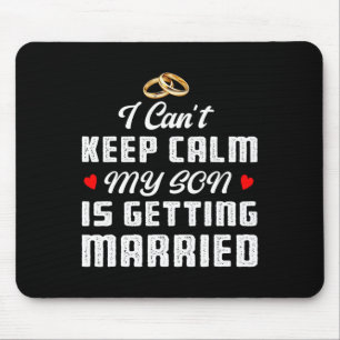 I Can't Keep Calm My Son Is Getting Married Weddin Mouse Mat
