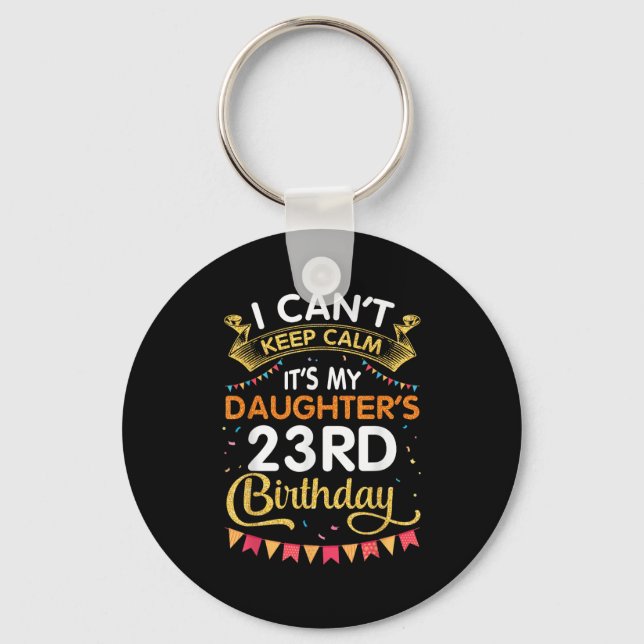 I Can't Keep It's My Daughter's 23rd Birthday 23 Y Key Ring (Front)