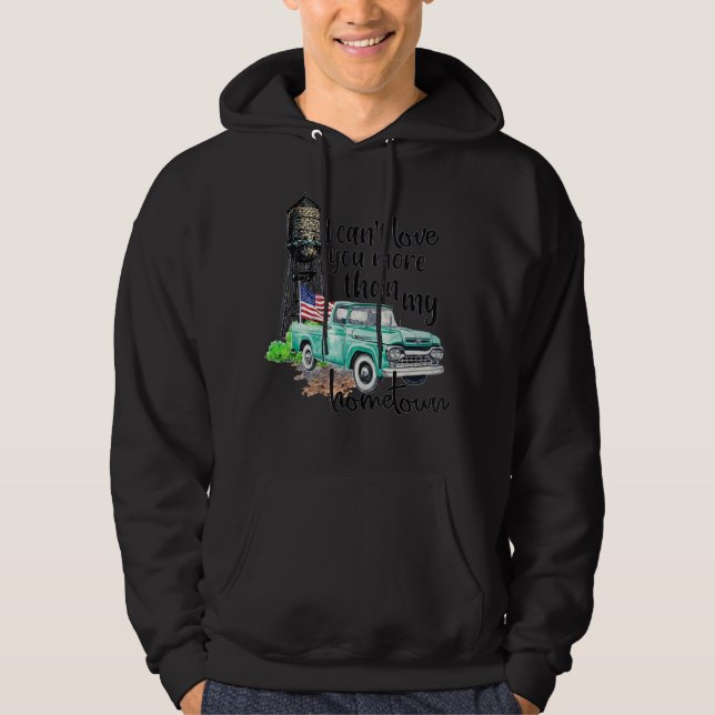 I Can't Love You More Than My Hometown Truck Ameri Hoodie (Front)