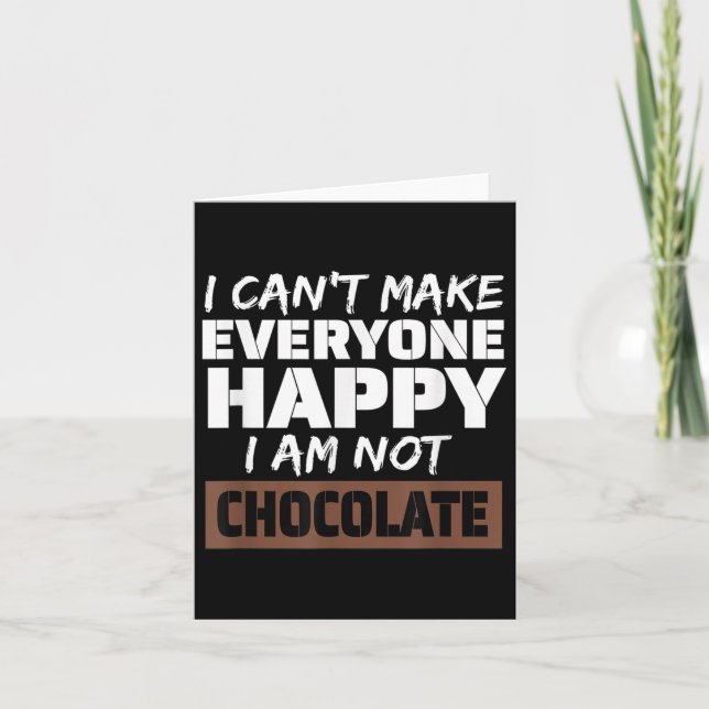 I Can't Make Everyone Happy I Am Not Chocolate Sar Card (Front)