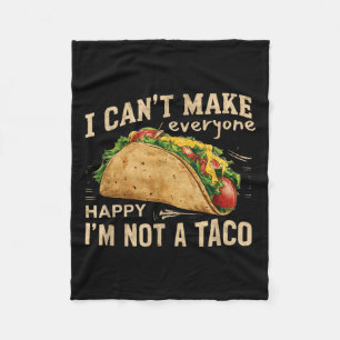 I Can't Make Everyone Happy I'm Not A Taco Funny T Fleece Blanket