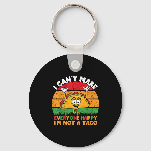 I Can't Make Everyone Happy I'm Not A Taco Funny T Key Ring (Front)