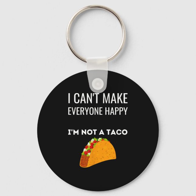 I Can't Make Everyone Happy I'm Not A Taco Funny T Key Ring (Front)