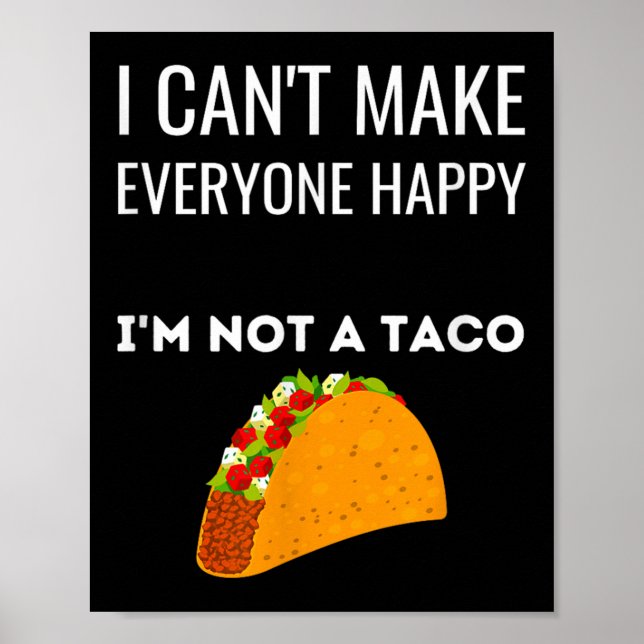 I Can't Make Everyone Happy I'm Not A Taco Funny T Poster (Front)