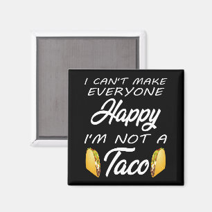 I Can't Make Everyone Happy I'm Not A Taco Lovers Magnet