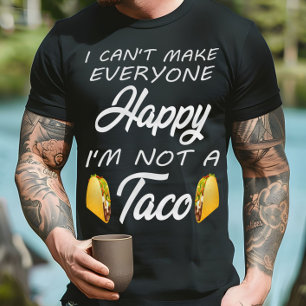 I Can't Make Everyone Happy I'm Not A Taco Lovers T-Shirt