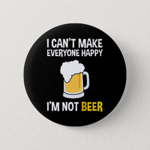 I Can't Make Everyone Happy - I'm Not Beer 6 Cm Round Badge