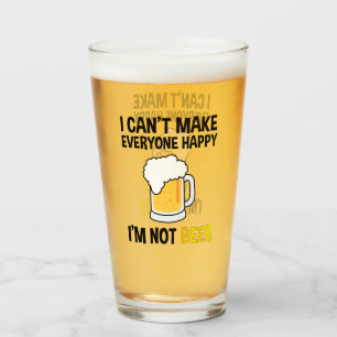 I Can't Make Everyone Happy - I'm Not Beer Glass