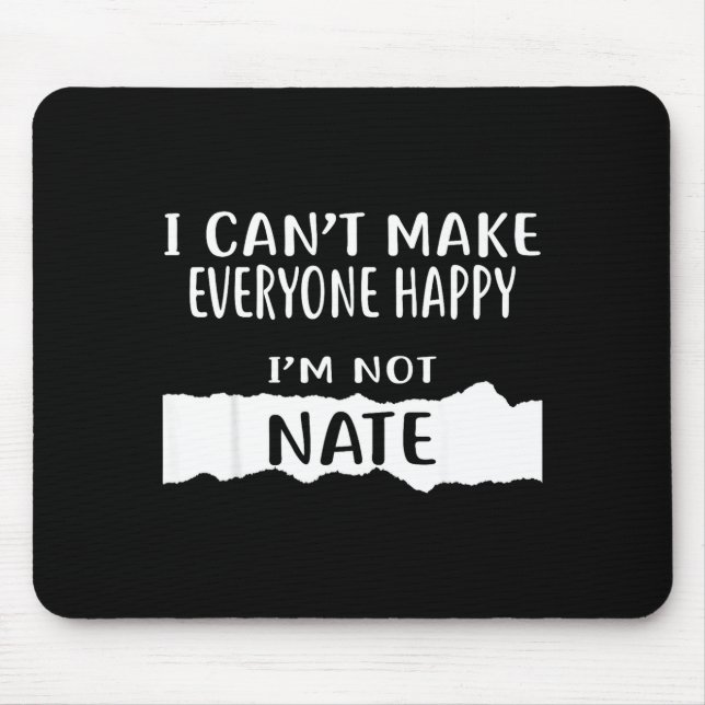 I Cant Make Everyone Happy, Im Not Nate _1  Mouse Mat (Front)