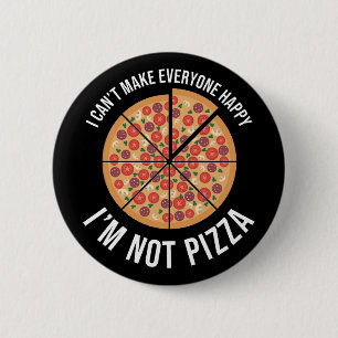 I Can't Make Everyone Happy - I'm Not Pizza 6 Cm Round Badge