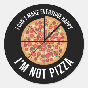 I Can't Make Everyone Happy - I'm Not Pizza Classic Round Sticker