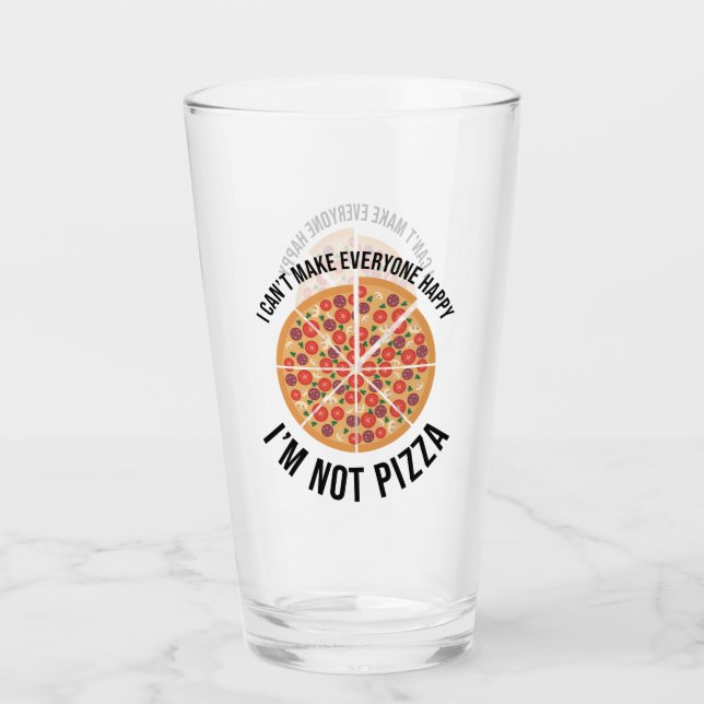 I Can't Make Everyone Happy - I'm Not Pizza Glass (Front)
