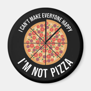 I Can't Make Everyone Happy - I'm Not Pizza Magnet