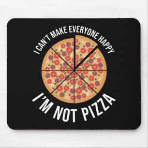 I Can't Make Everyone Happy - I'm Not Pizza Mouse Mat