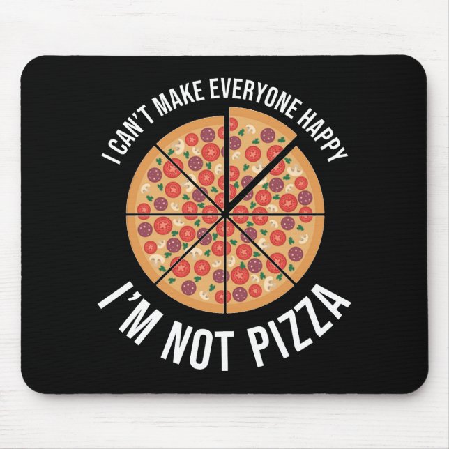 I Can't Make Everyone Happy - I'm Not Pizza Mouse Mat (Front)