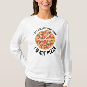 I Can't Make Everyone Happy - I'm Not Pizza T-Shirt