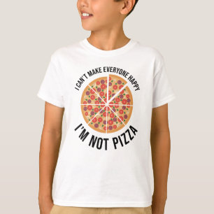 I Can't Make Everyone Happy - I'm Not Pizza T-Shirt