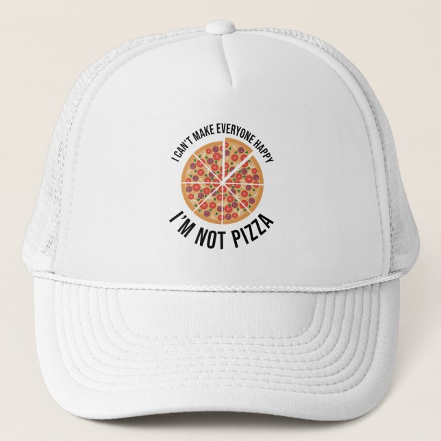 I Can't Make Everyone Happy - I'm Not Pizza Trucker Hat (Front)