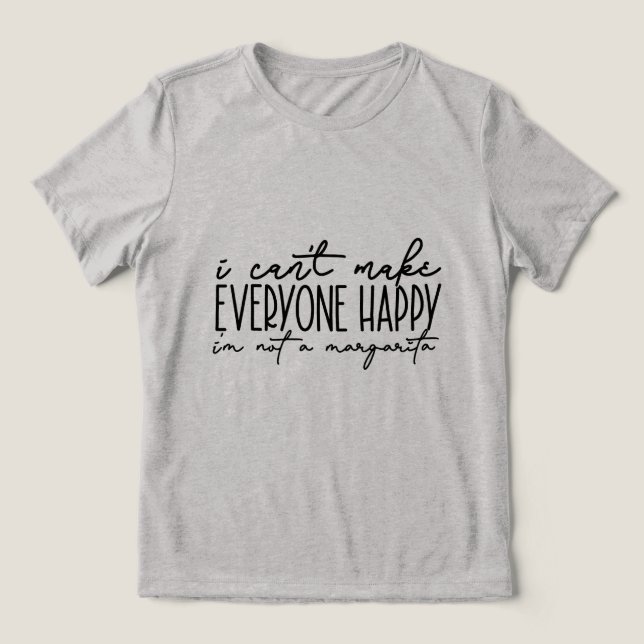 I CAN'T MAKE EVERYONE HAPPY Tri-Blend SHIRT (Design Front)