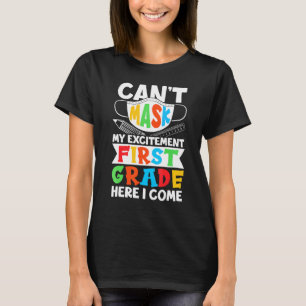 I Cant Mask My Excitement First Grade Here I Come T-Shirt