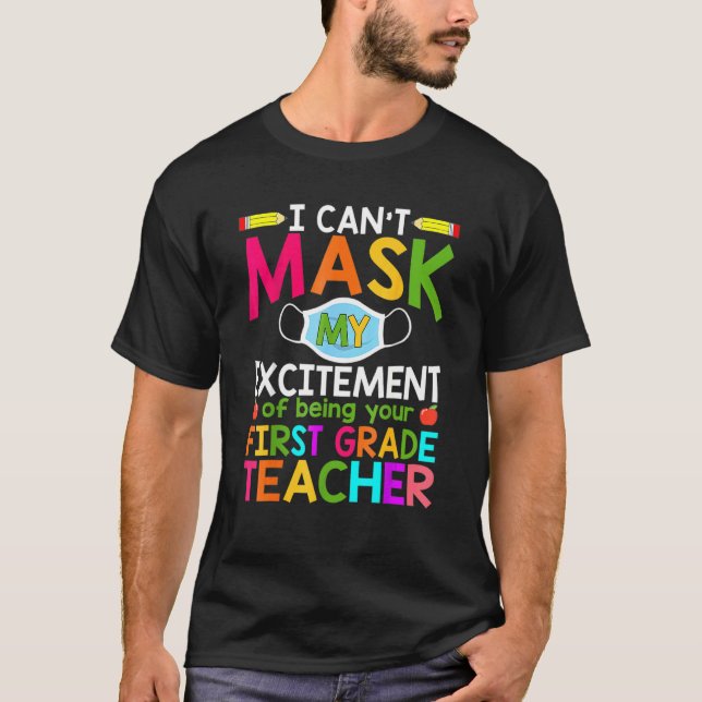 I Can't Mask My Excitement Of Being Your 1st Grade T-Shirt (Front)