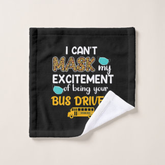 I Cant Mask My Excitement Of Being Your Bus Driver Wash Cloth