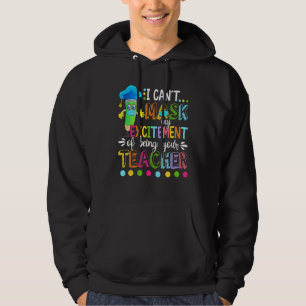 I Cant Mask My Excitement Of Being Your Happy Teac Hoodie