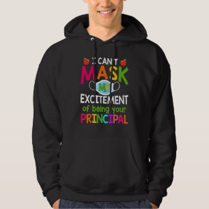 I Can't Mask My Excitement Of Being Your Principal Hoodie