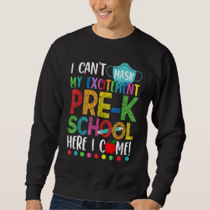 I Cant Mask My Excitement Pre School Here I Come Sweatshirt