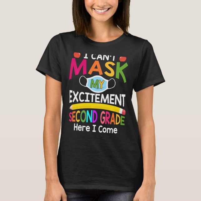 I Can't Mask My Excitement Second Grade Here I Com T-Shirt (Front)