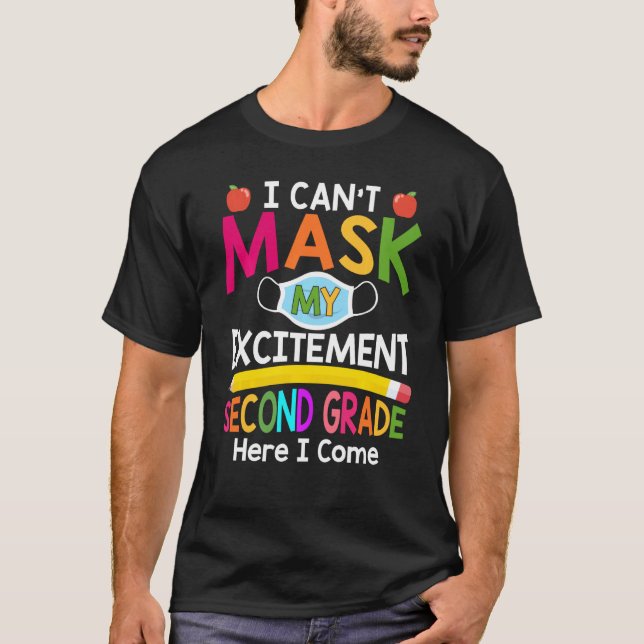 I Can't Mask My Excitement Second Grade Here I Com T-Shirt (Front)