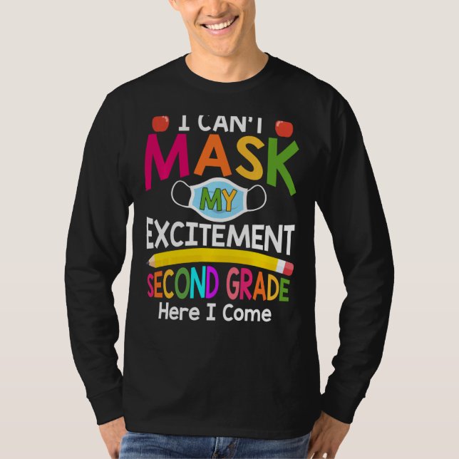 I Can't Mask My Excitement Second Grade Here I Com T-Shirt (Front)