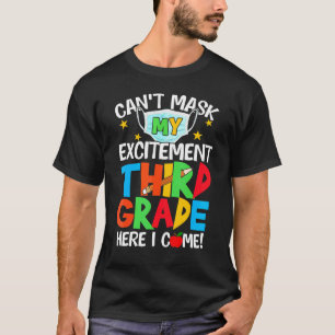 I Cant Mask My Excitement Third Grade Here I Come  T-Shirt