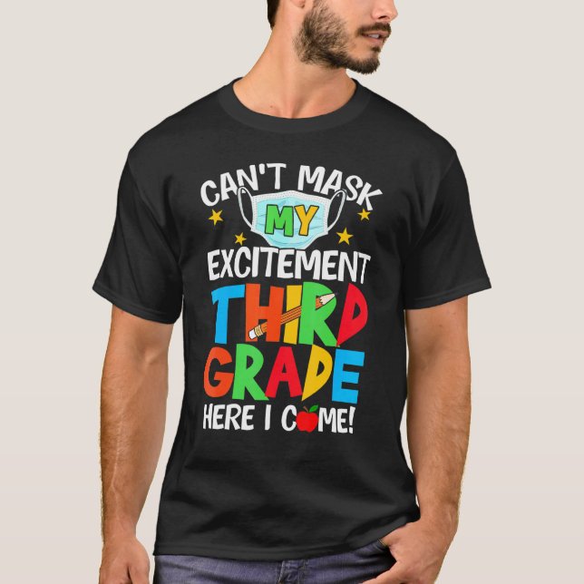 I Cant Mask My Excitement Third Grade Here I Come  T-Shirt (Front)