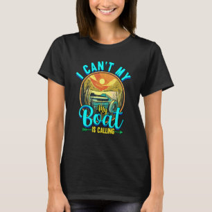 I Can't My Boat Is Calling Captain Funny Boating T-Shirt