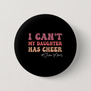 I Can't My Daughter Has Cheer Funny Cheer Mum Chee 6 Cm Round Badge