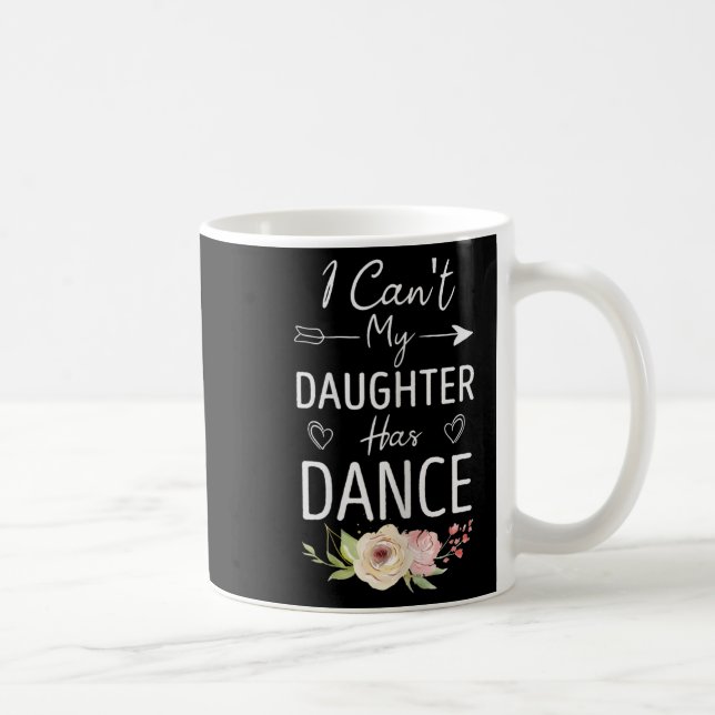 I Can't My Daughter Has Dance - Cute Dancing Mom F Coffee Mug (Right)