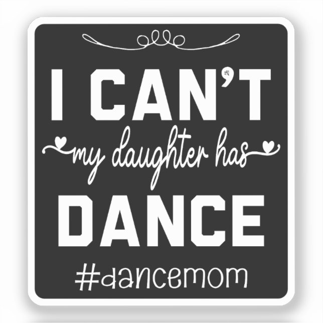 I Can't My Daughter Has Dance Mum Funny Dancing (Front)