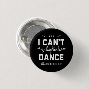 I Can't My Daughter Has Dance Mum Funny Dancing 3 Cm Round Badge