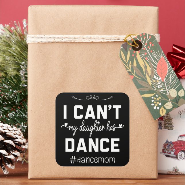 I Can't My Daughter Has Dance Mum Funny Dancing Square Sticker (Holiday)
