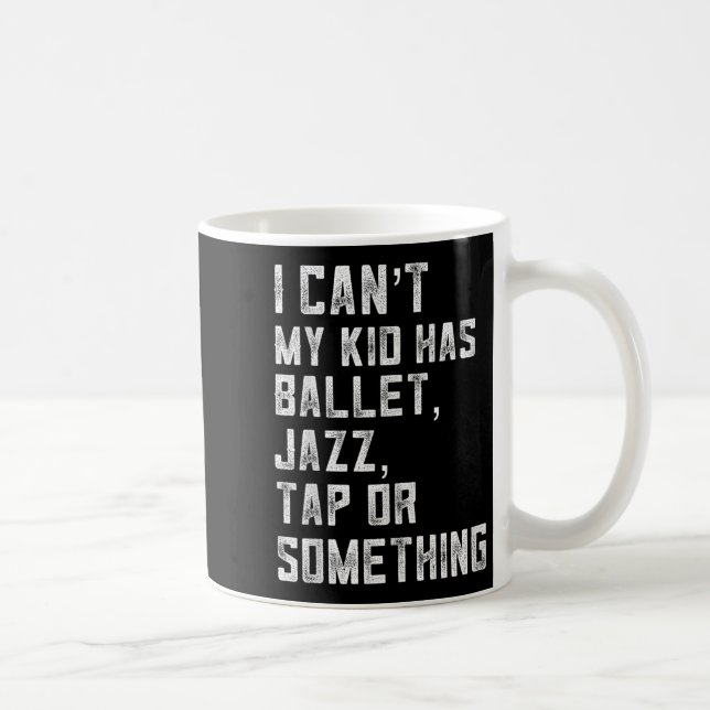 I Can't My Daughter Has Dance Tap Jazz Ballet Mom  Coffee Mug (Right)