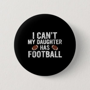 I Can't My Daughter Has Football Dad And Mum Funny 6 Cm Round Badge