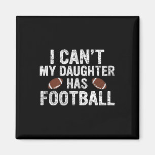 I Can't My Daughter Has Football Dad And Mum Funny Magnet