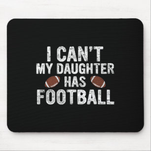 I Can't My Daughter Has Football Dad And Mum Funny Mouse Mat